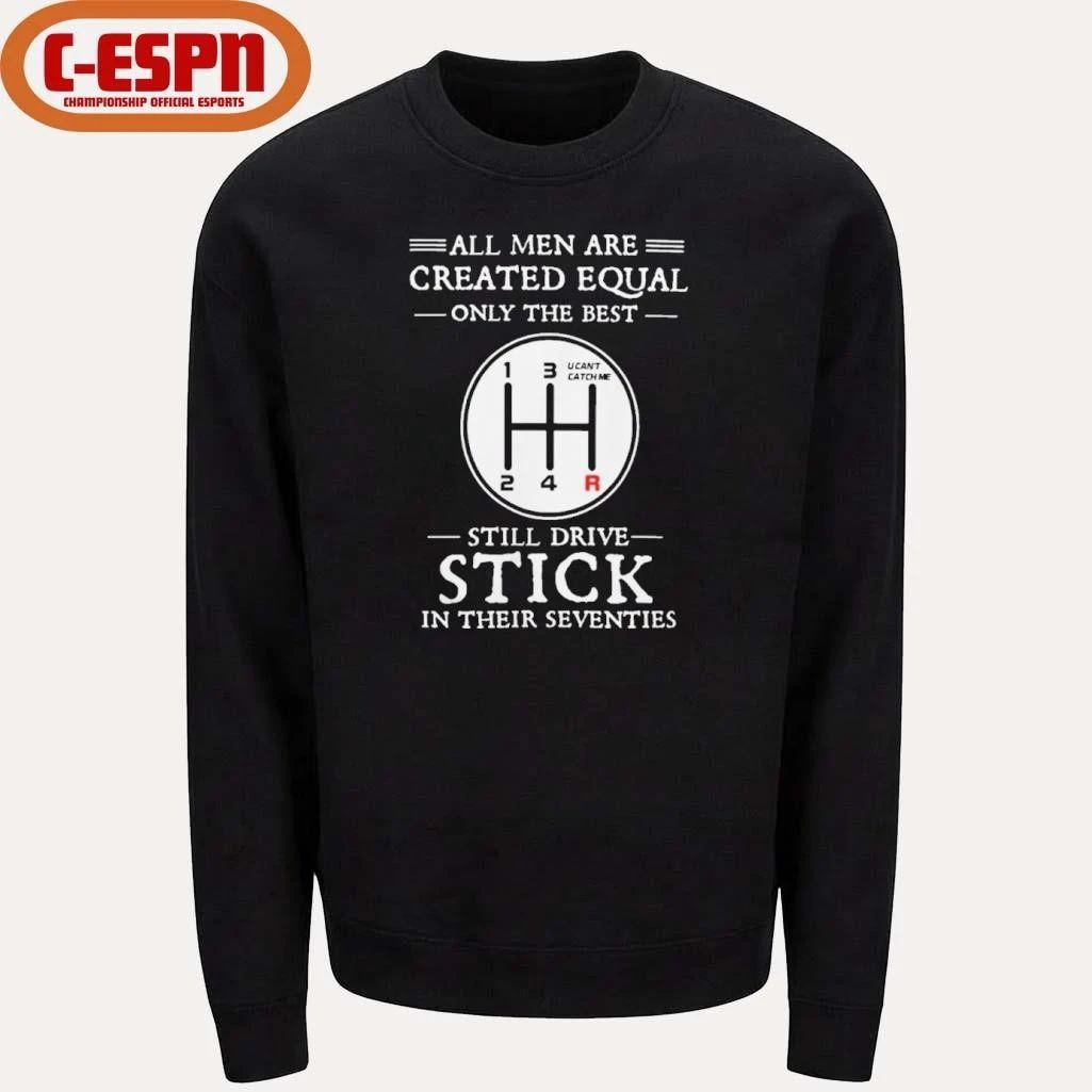 All Men Are Created Equal Only The Best Still Drive Stick In Their Seventies Shirt