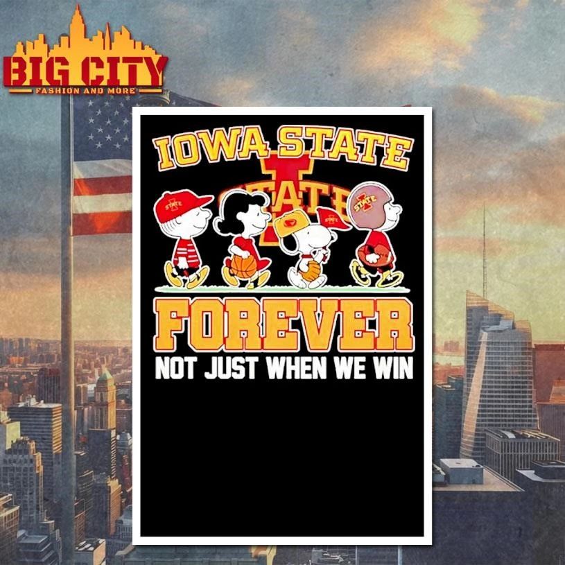 Peanuts Characters Iowa State Cyclones Forever Not Just When We Win 2026 Graphic Shirt