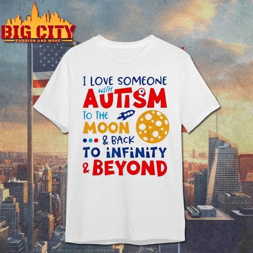 I Love Someone With Autism To Be Moon And Back To Infinity And Beyond Graphic Shirt