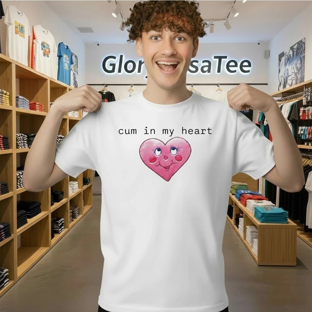 Cum In My Heart 2026 Shirt