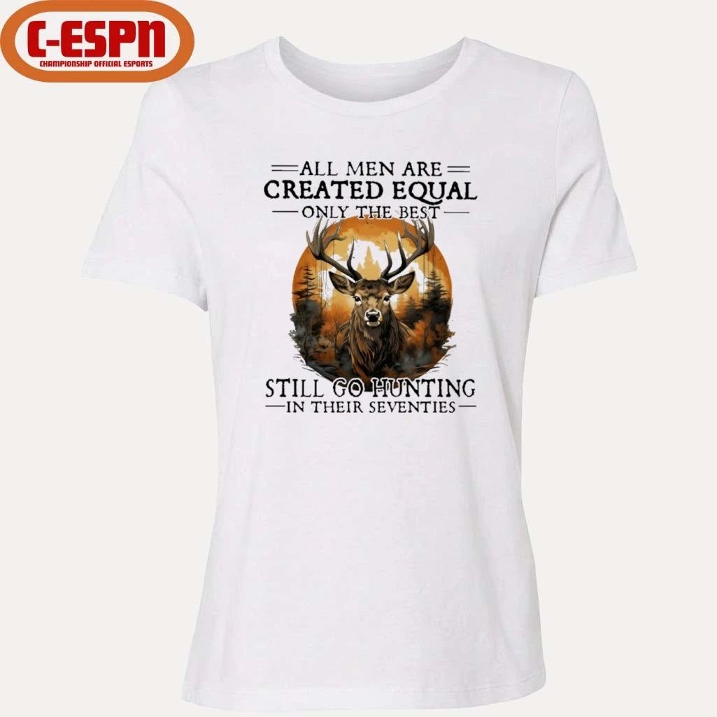 Retro All Men Are Created Equal Only The Best Still Go Hunting In Their Seventies Shirt