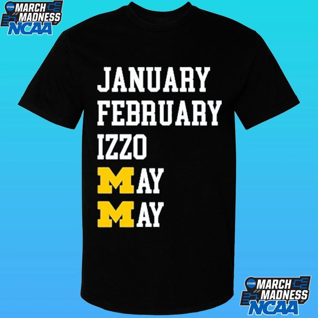 Michigan Wolverines January February May Izzo May Months Shirt