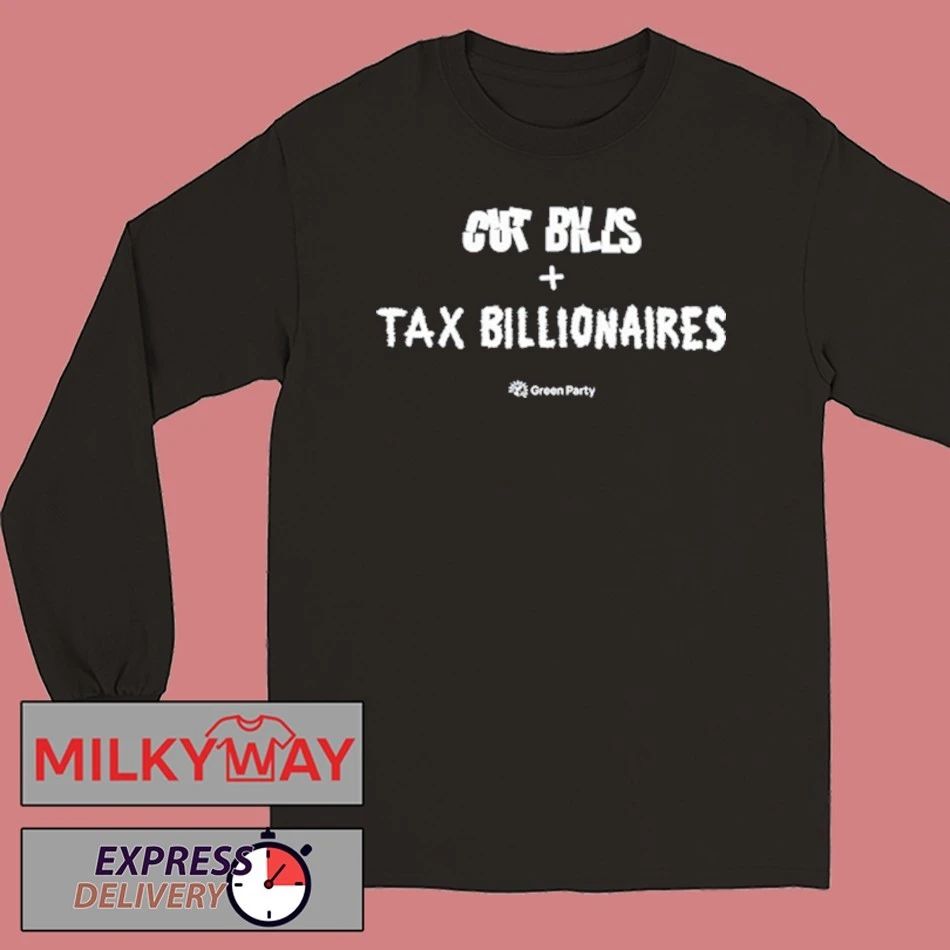 Green Party Cut Bills + Tax Billionaires T-Shirt