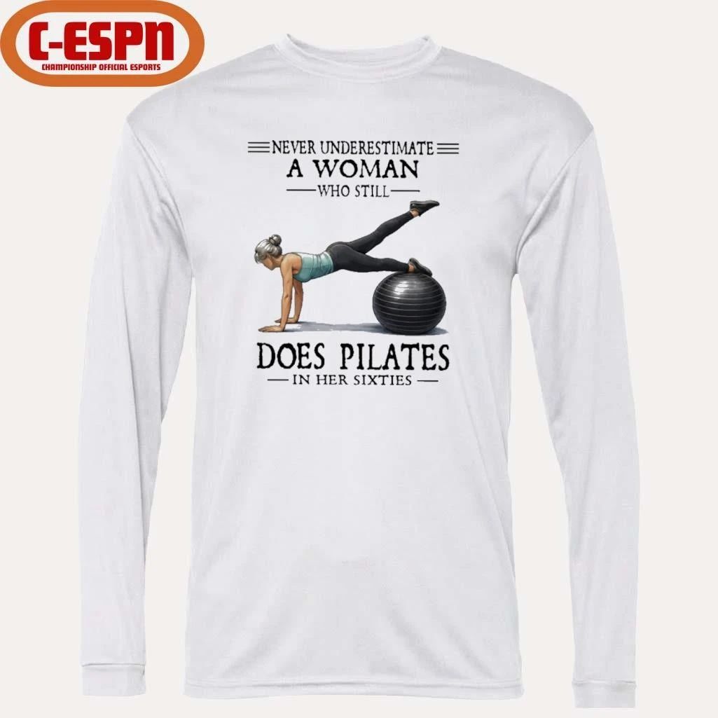 Never Underestimate A Woman Who Still Does Pilates In Her Sixties T-Shirt