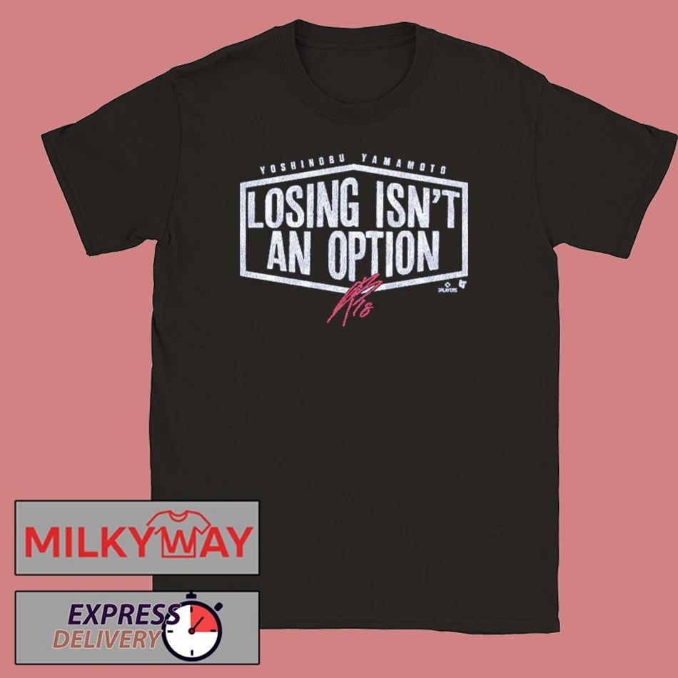 Yoshinobu Yamamoto Losing Isn’t An Option shirt