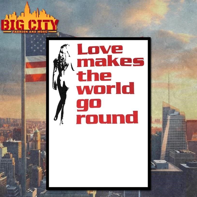 LATE 90S LOVE MAKES THE WORLD GO ROUND SHIRT