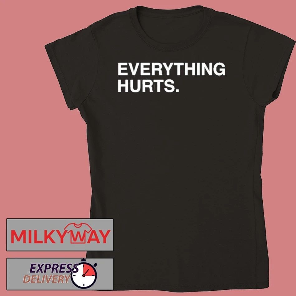 Everything Hurts Shirt