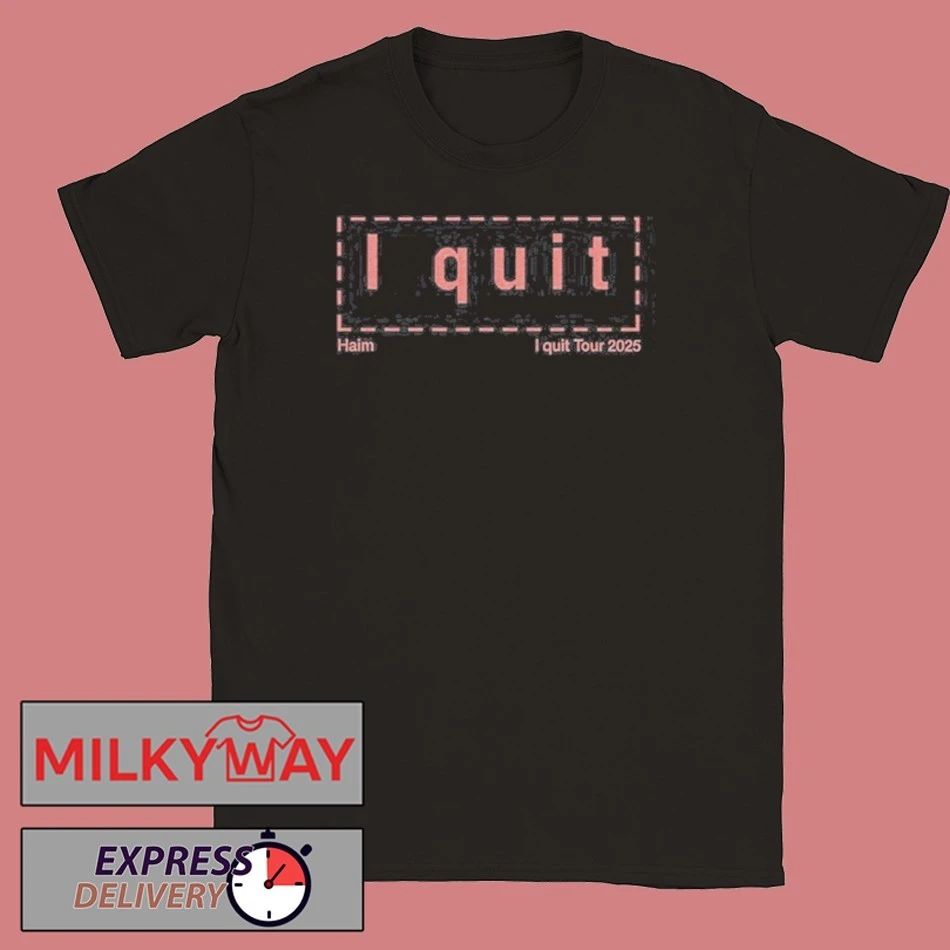 New HAIM I Quit Tour 2025 shirt