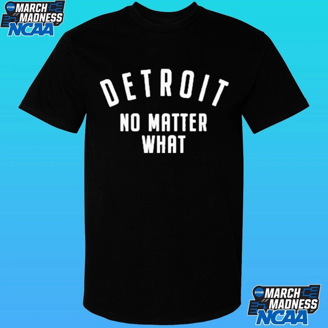 Detroit No Matter What Shirt