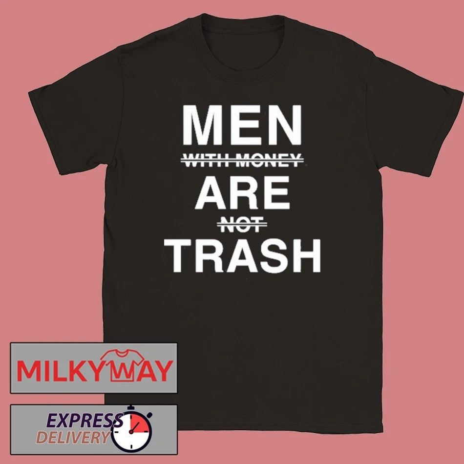 Men With Money Are Not Trash Shirt