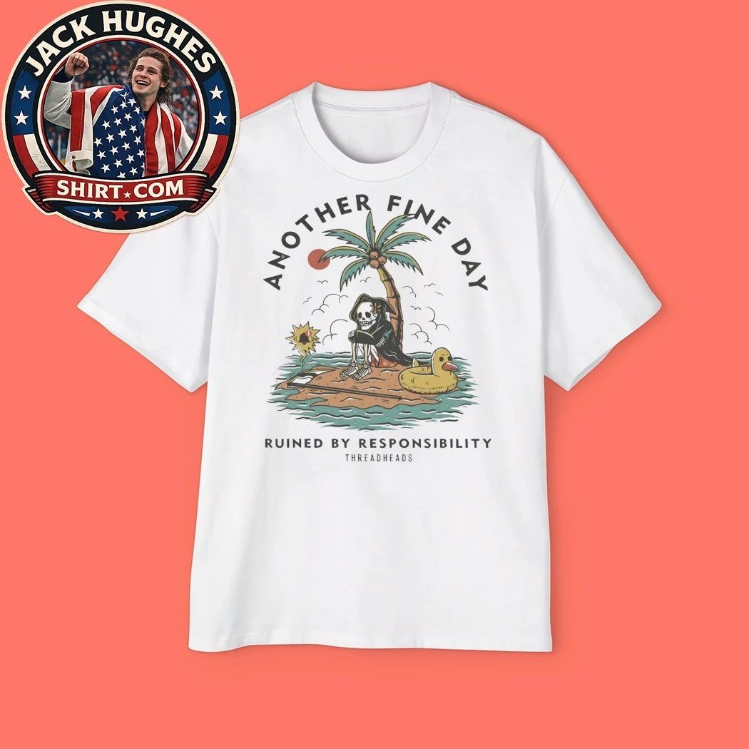 Another Fine Day Ruined by Responsibility Threadheads T-Shirt