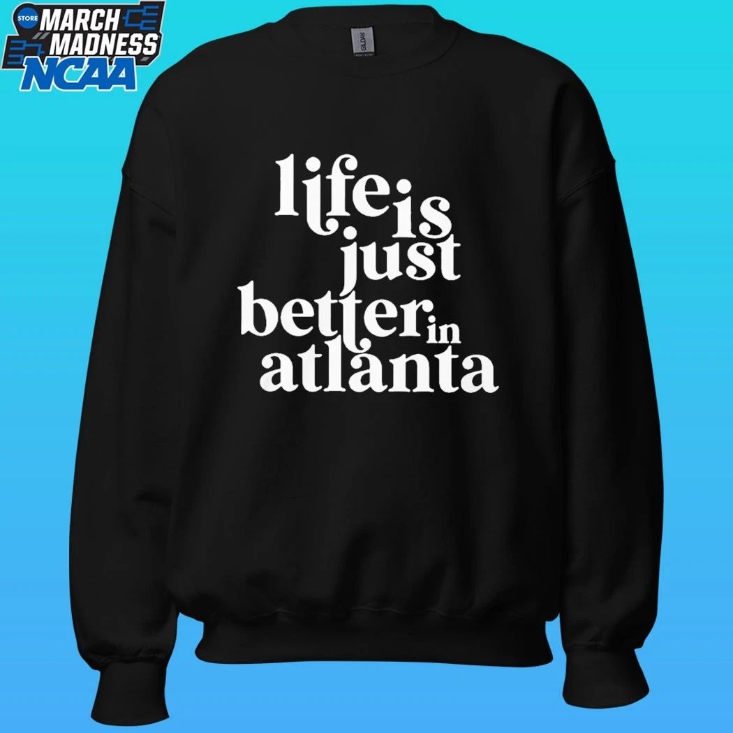 Life Is Just Better In Atlanta Shirt