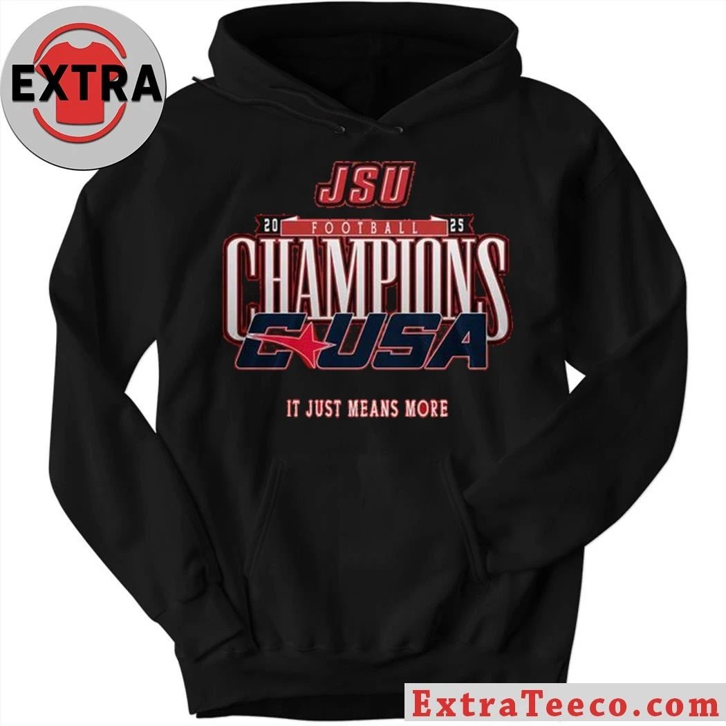Jacksonville State Gamecocks C-USA Championship 2025 It Just Means More Shirt