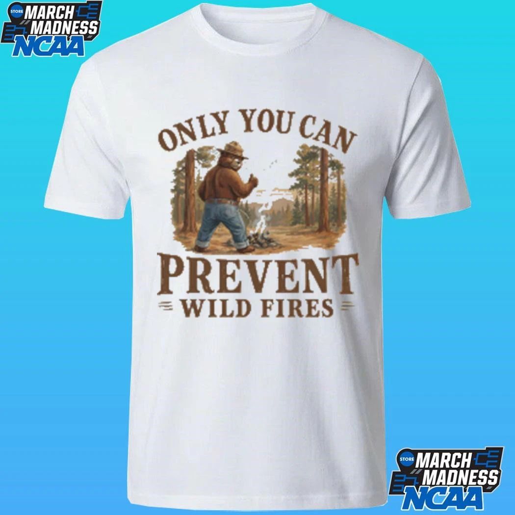 Only You Can Prevent Wildfires Shirt