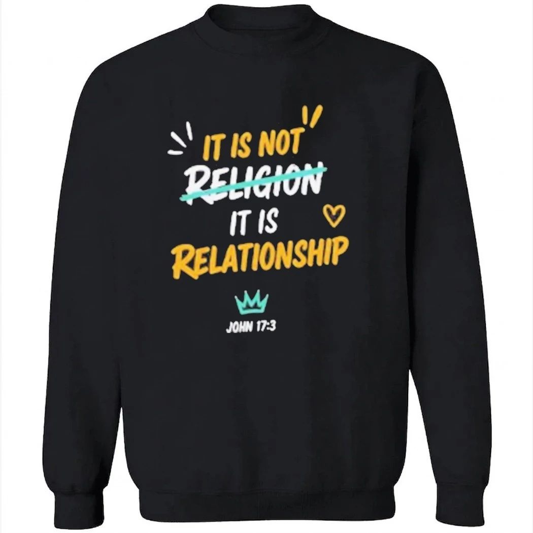 It Is Not Religion It Is Relationship 1713 T Shirt