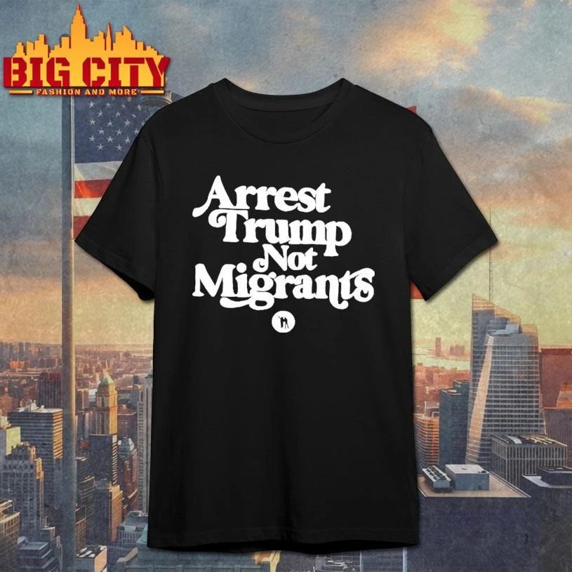 Arrest Trump Not Migrants Graphic Shirt