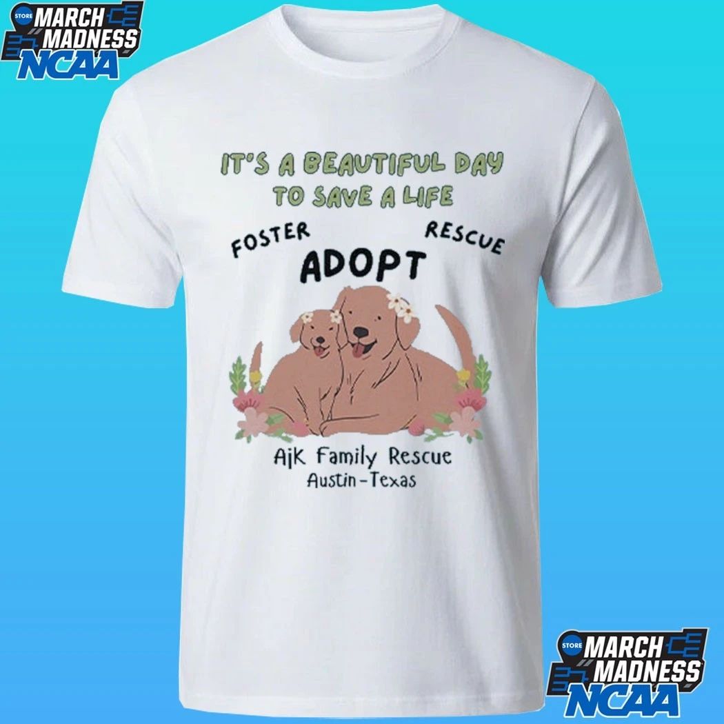 Ajk Family Rescue It’s A Beautiful Day To Save A Life Shirt