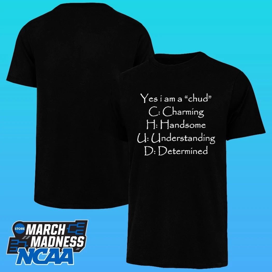 Yes I Am A Chud C Charming H Handsome U Understanding D Determined Shirt