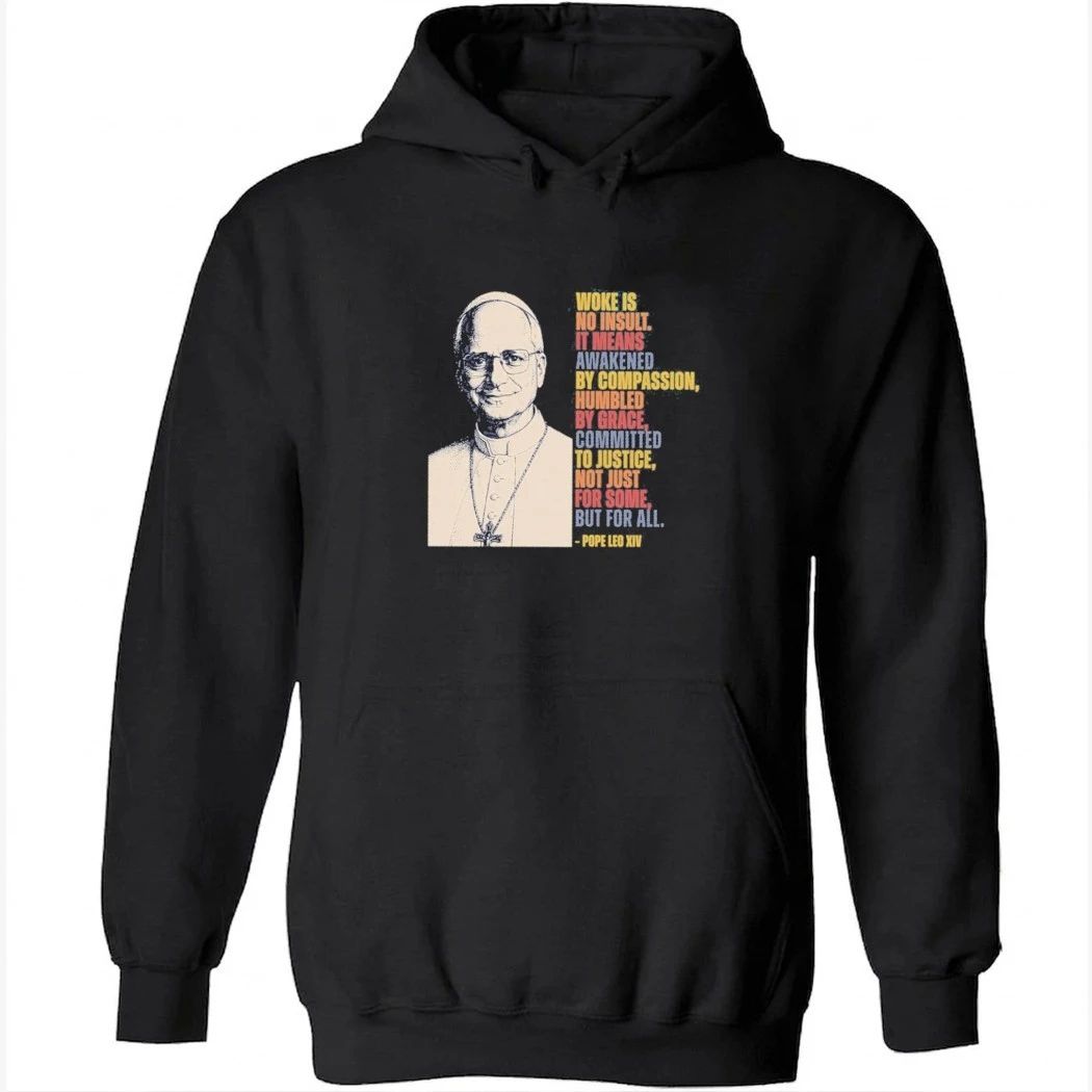 Pope Leo XIV Woke Is No Insult It Means Awakened By Compassion Shirt
