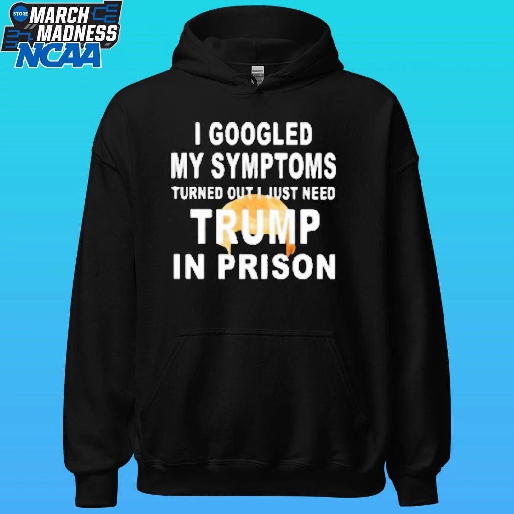 Harrison Ford I Googled My Symptoms Turned Out I Just Need Trump In Prison Shirt