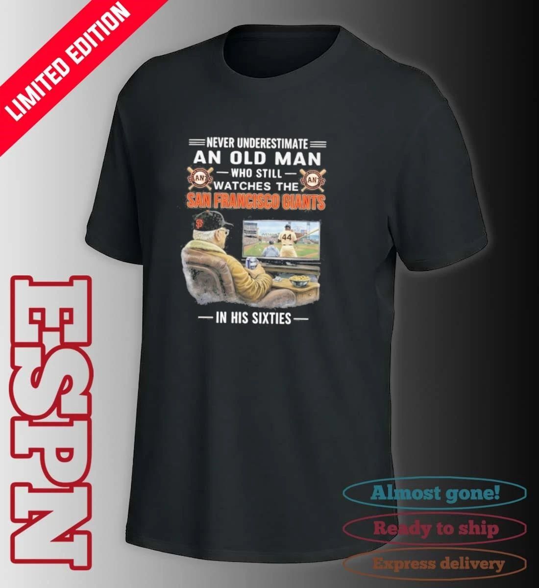 Never Underestimate An Old Man Who Still Watches The San Francisco Giants In His Sixties Shirt