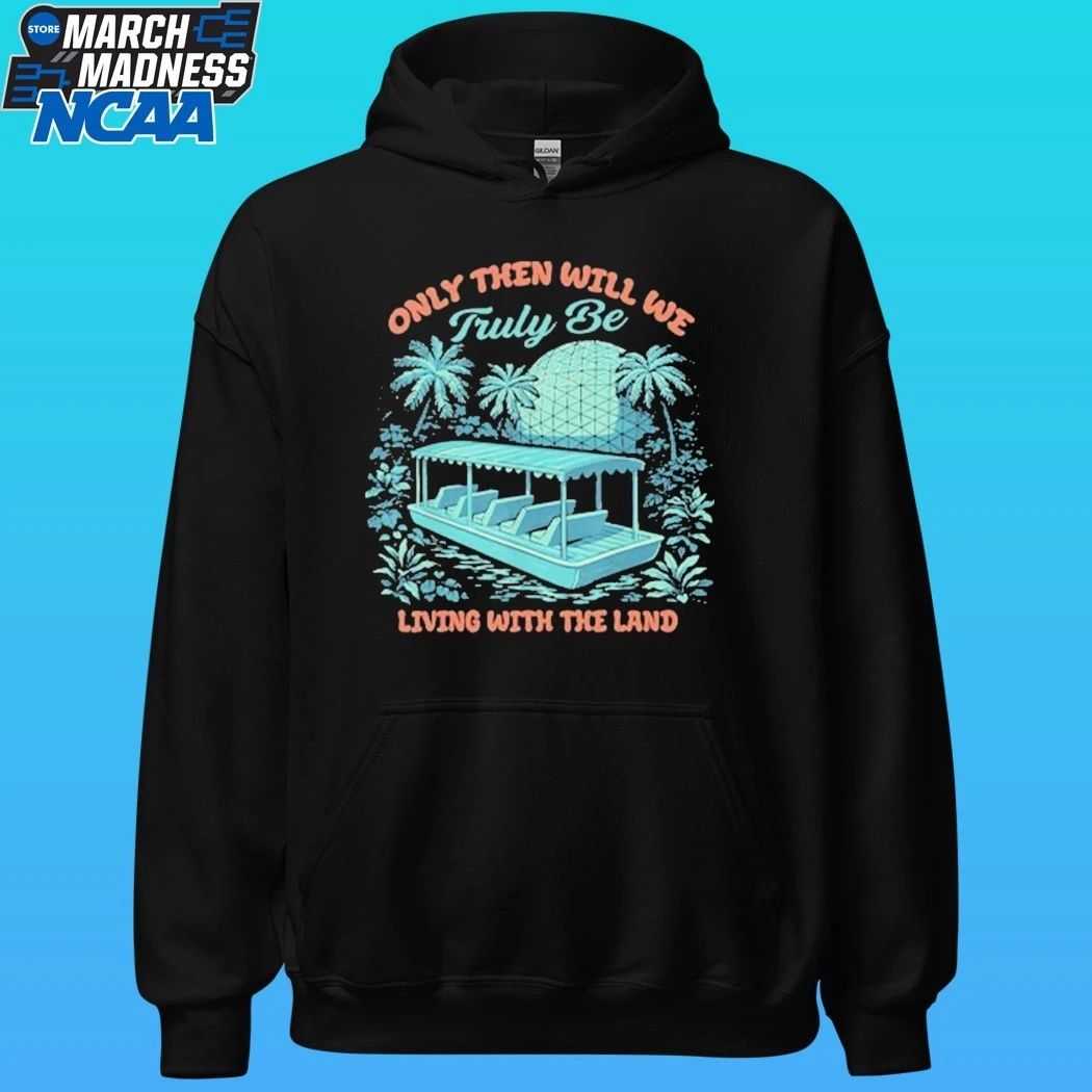 Only Then Will We Truly Be Living With The Land Shirt
