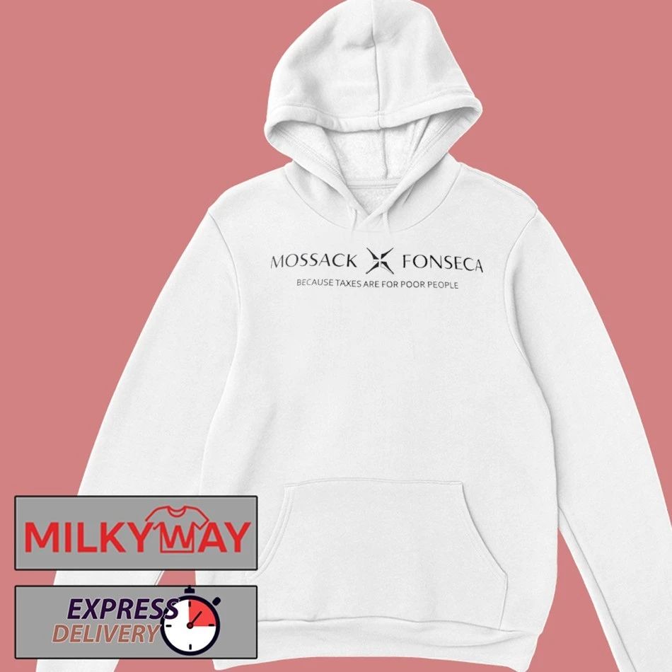 Mossack Fonseca Because Taxes Are For Poor People Shirt