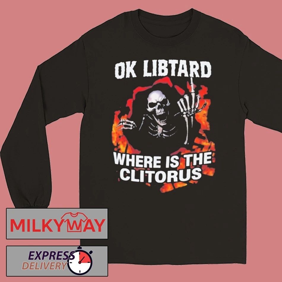 Ok Libtard Where is the Clitorus Shirt