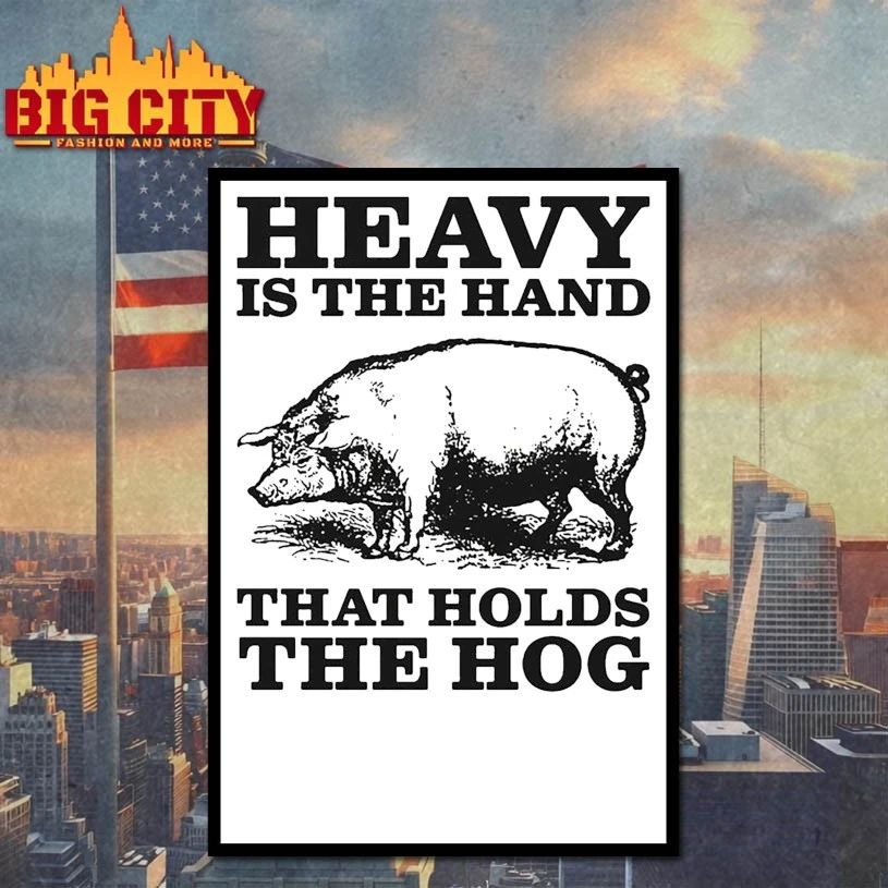 Pig Heavy Is The Hand That Holds The Hog T-shirt