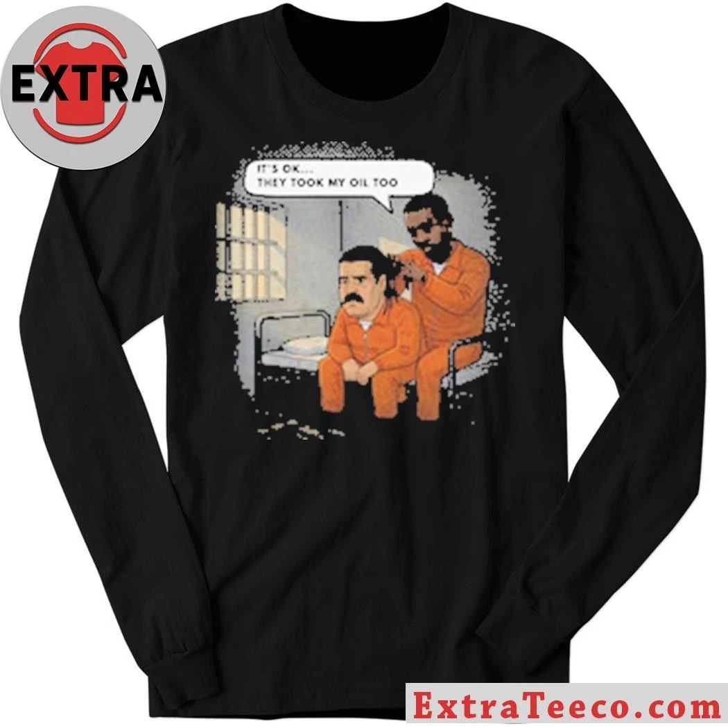 Original They Took My Oil Too Shirt