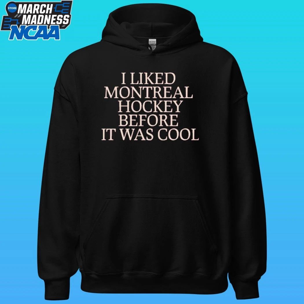 I Liked Montreal Hockey Before It Was Cool Shirt