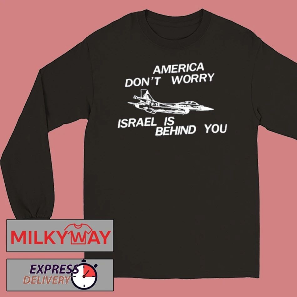 America Don’t Worry Israel Is Behind You shirt