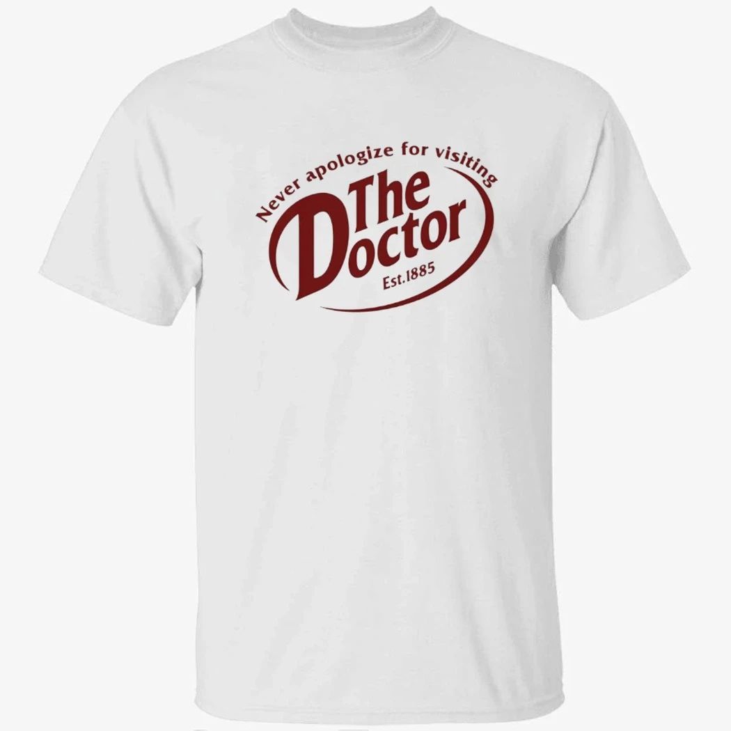 Never Apologize For Visiting The Doctor Shirt