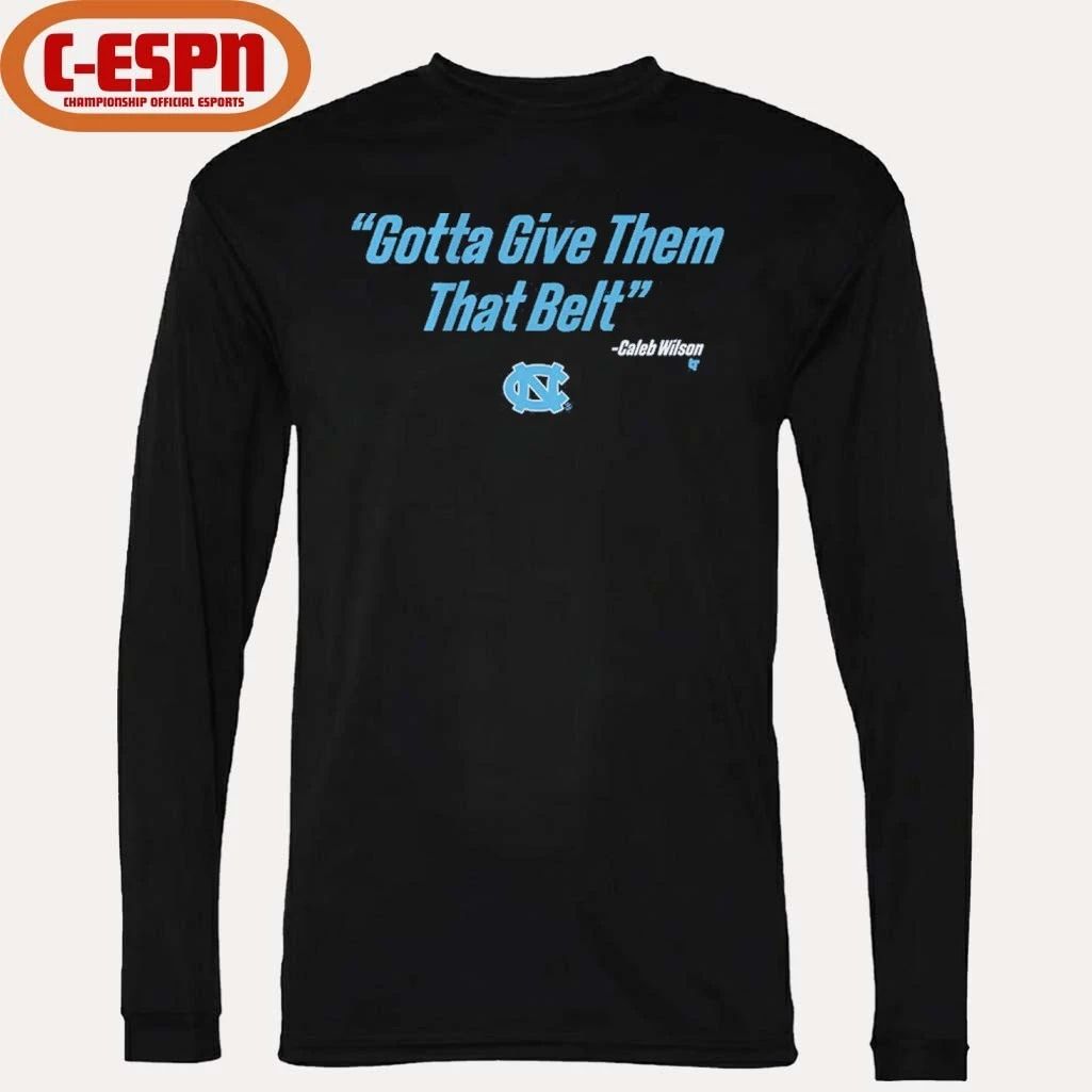 UNC Basketball Caleb Wilson Give Them That Belt Shirt
