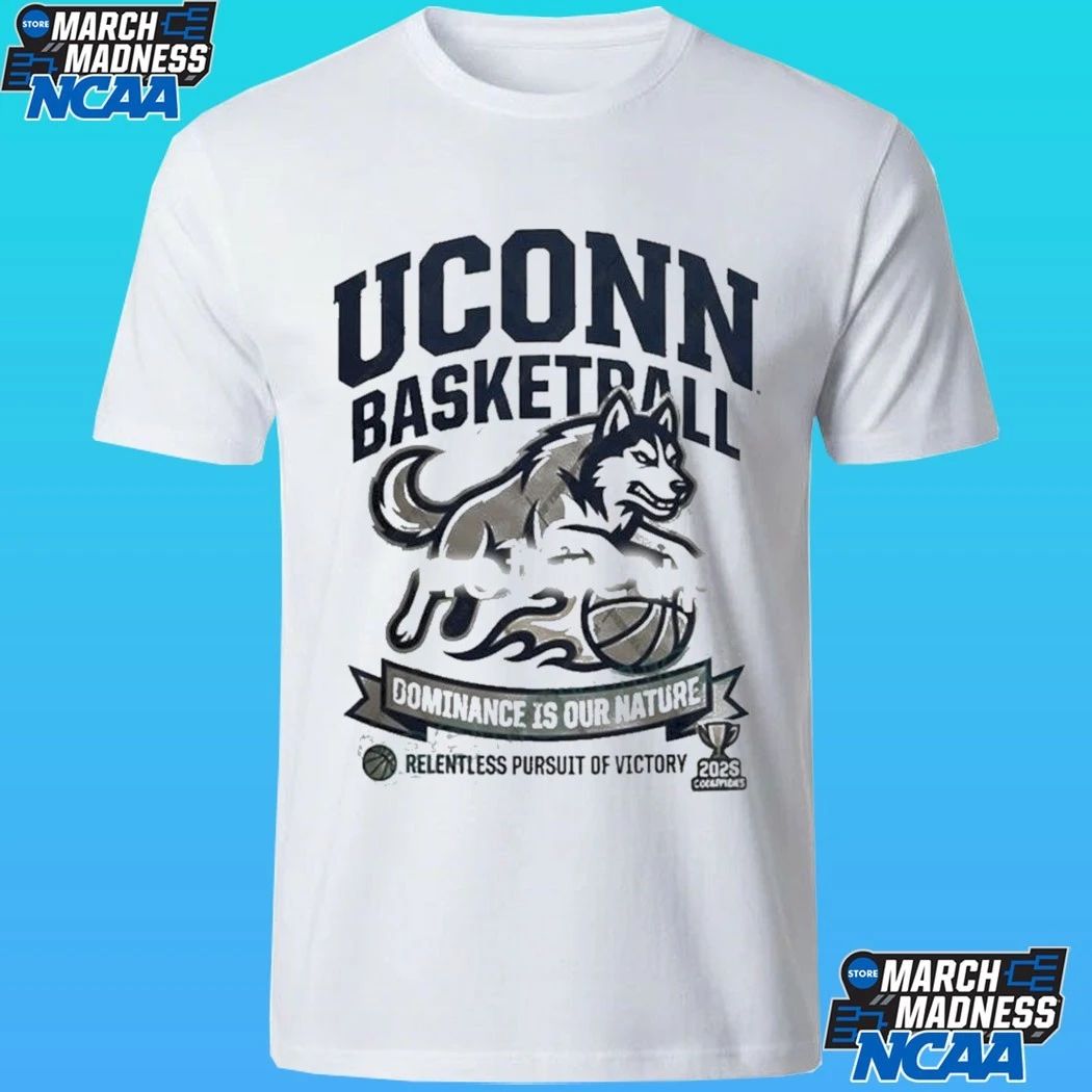 Uconn Basketball Gominance Is Our Nature Relentless Pursuit Of Victory Shirt