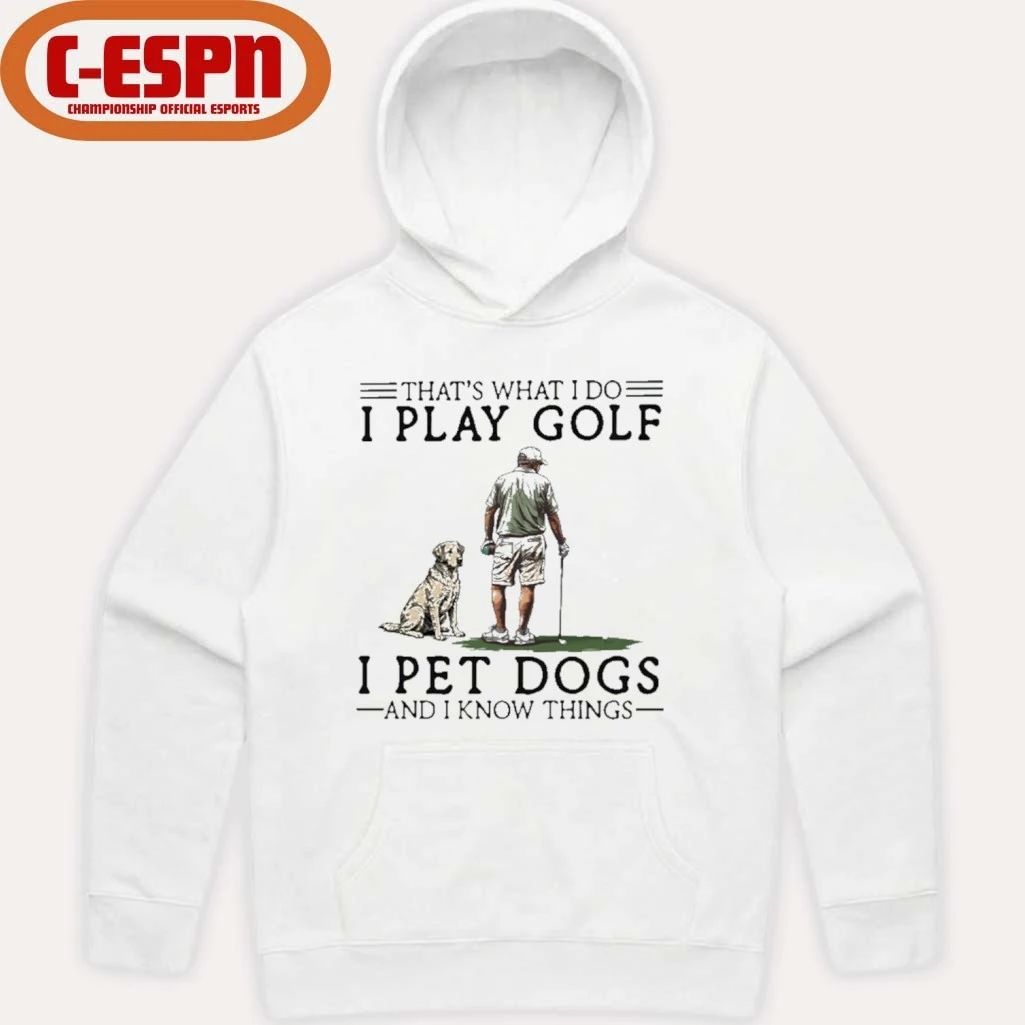That’s What I Do I Play Golf I Pet Dogs And I Know Things Shirt