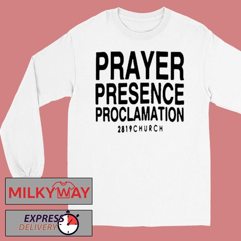 2819 Church Prayer Presence Proclamation Shirt