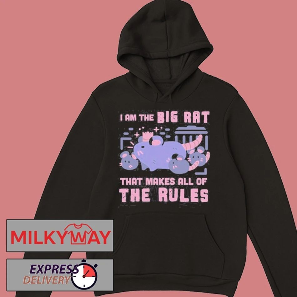 I Am The Big Rat That Makes All Of The Rules Shirt