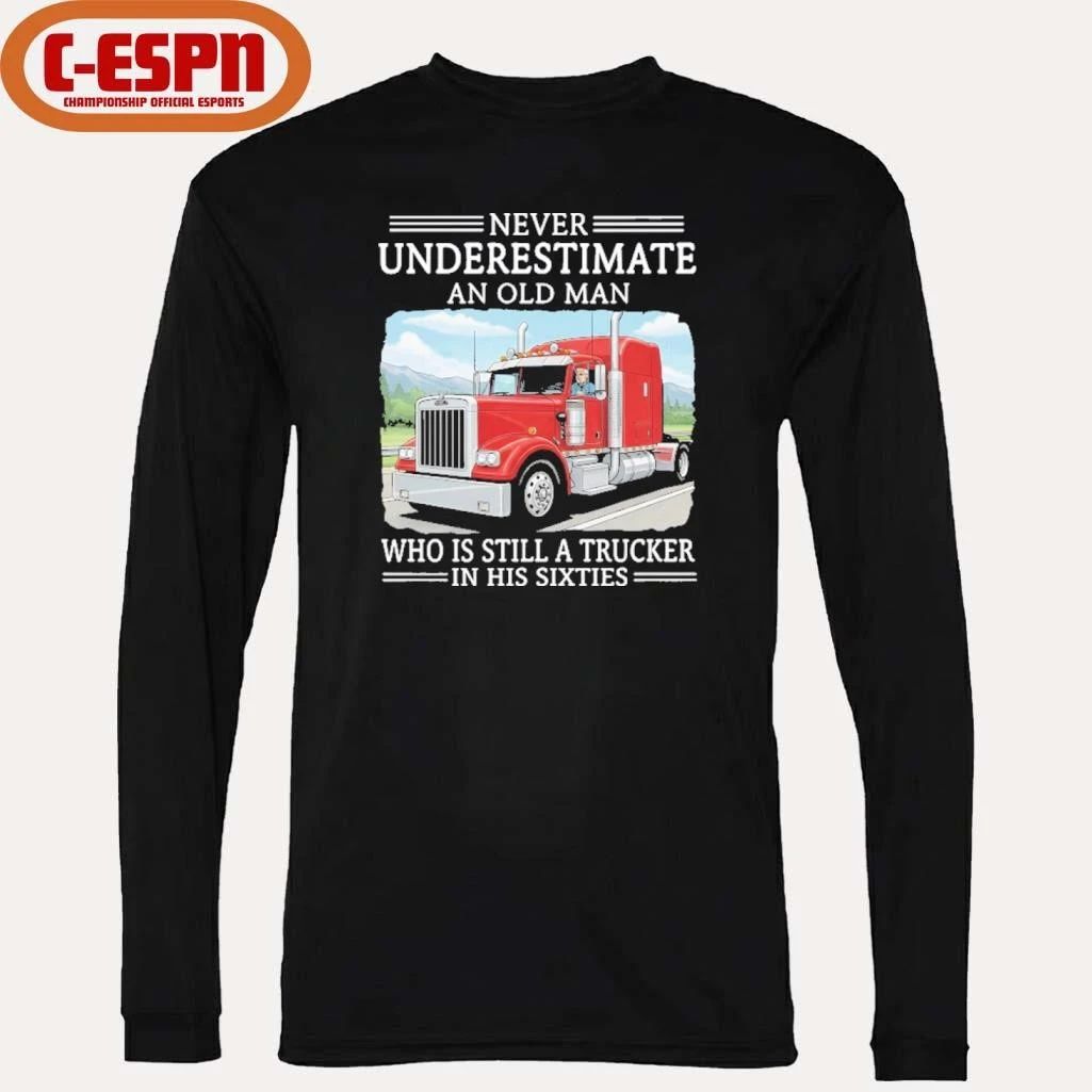 Never Underestimate An Old Man Who Is Still A Trucker In His Sixties Shirt