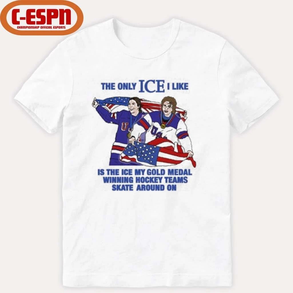 The Only Ice I Like Is The Ice My Gold Medal Winning Hockey Teams Skate Around On Men’s And Women’s Hockey Shirt