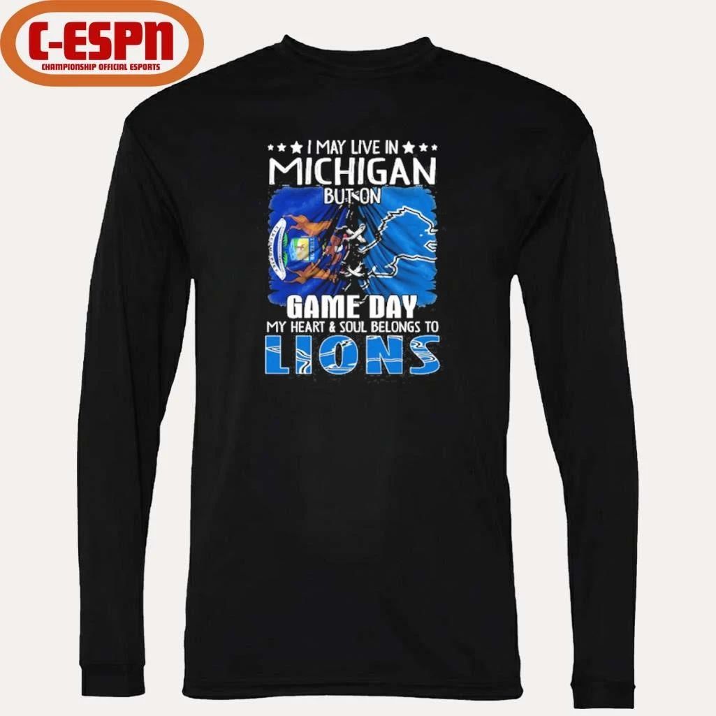I May Live In Michigan But On Gameday My Heart And Soul Belongs To Detroit Lions 2026 Shirt
