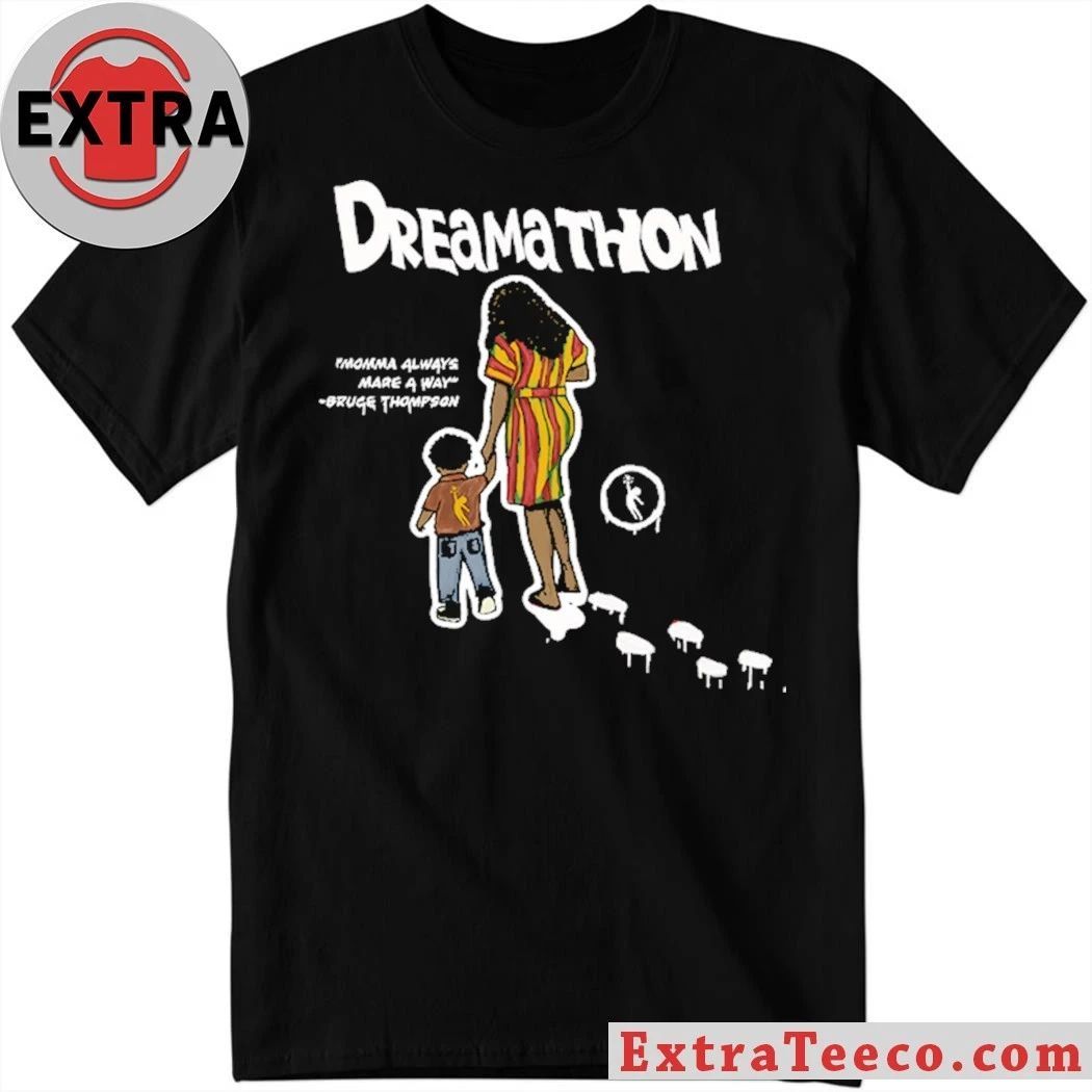 Dreamathon Mama Made A Way Dreams Shirt