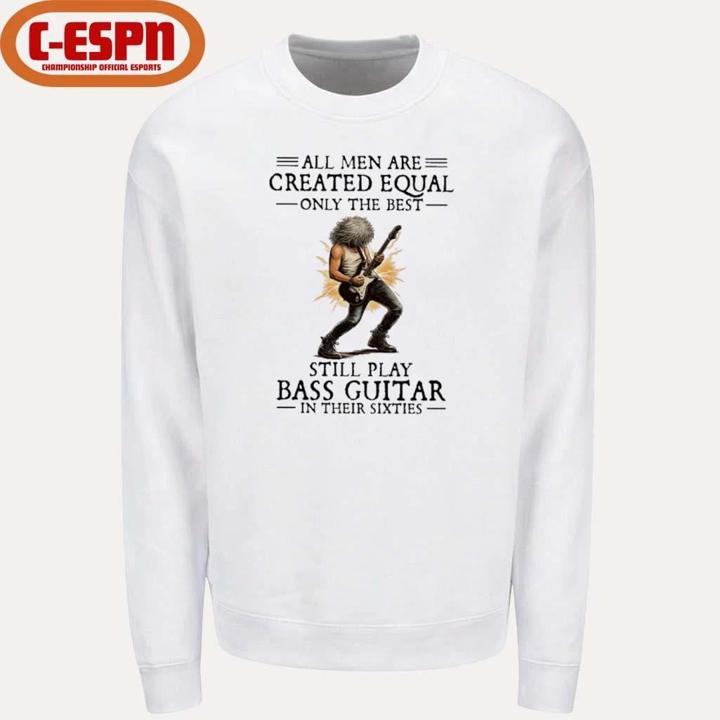 All Men Are Created Equal Only The Best Still Play Bass Guitar In Their Sixties Shirt