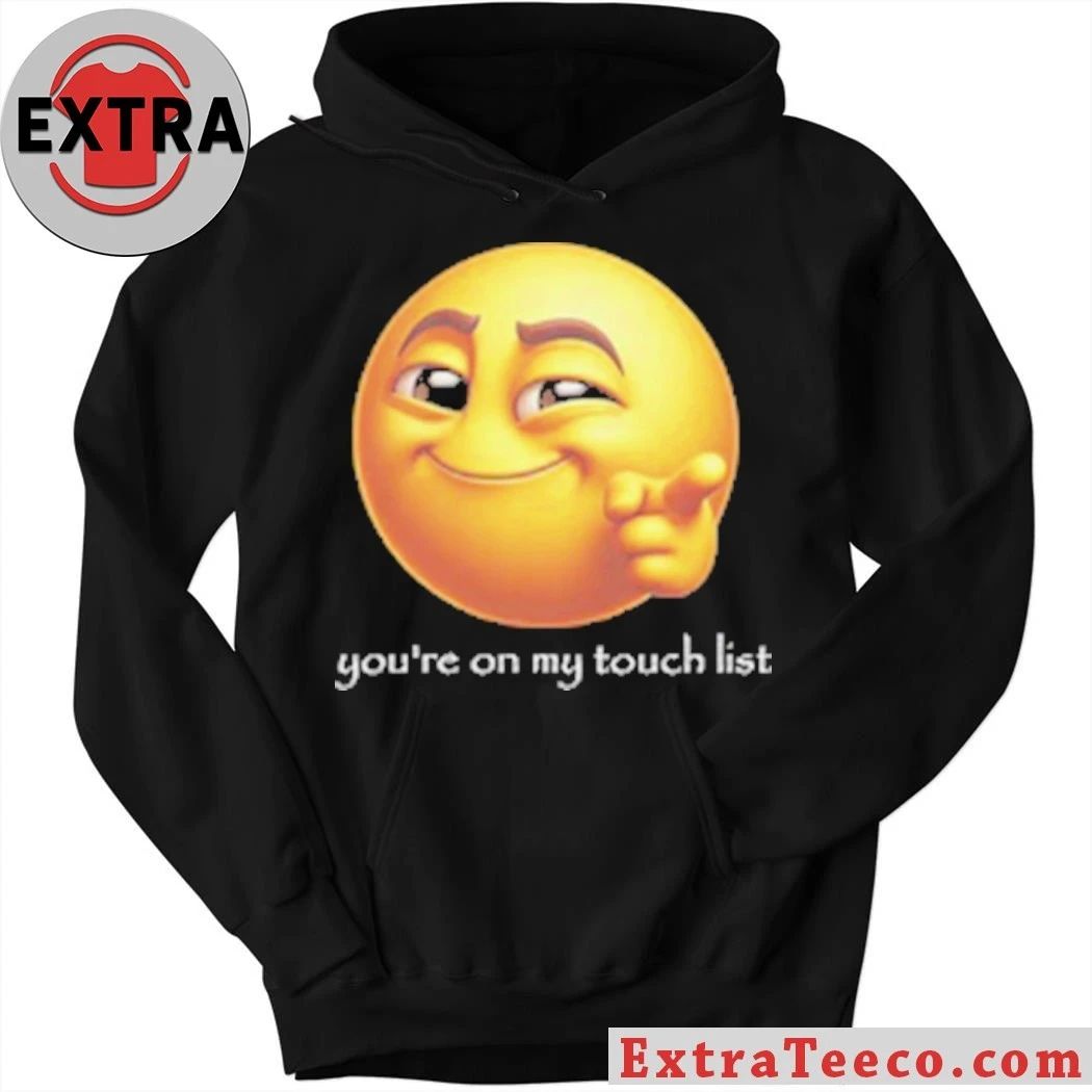 Original You’re on my touch list T-Shirt
