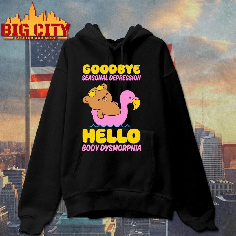 Goodbye Seasonal Depression Hello Body Dysmorphia Funny Cute Shirt