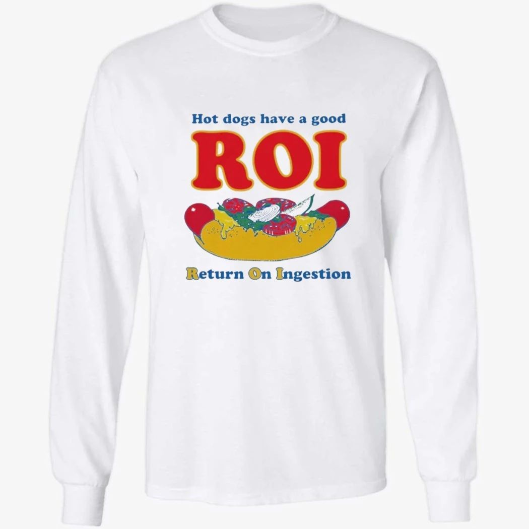 Dogs Have A Good ROI. Return On Ingestion Shirt
