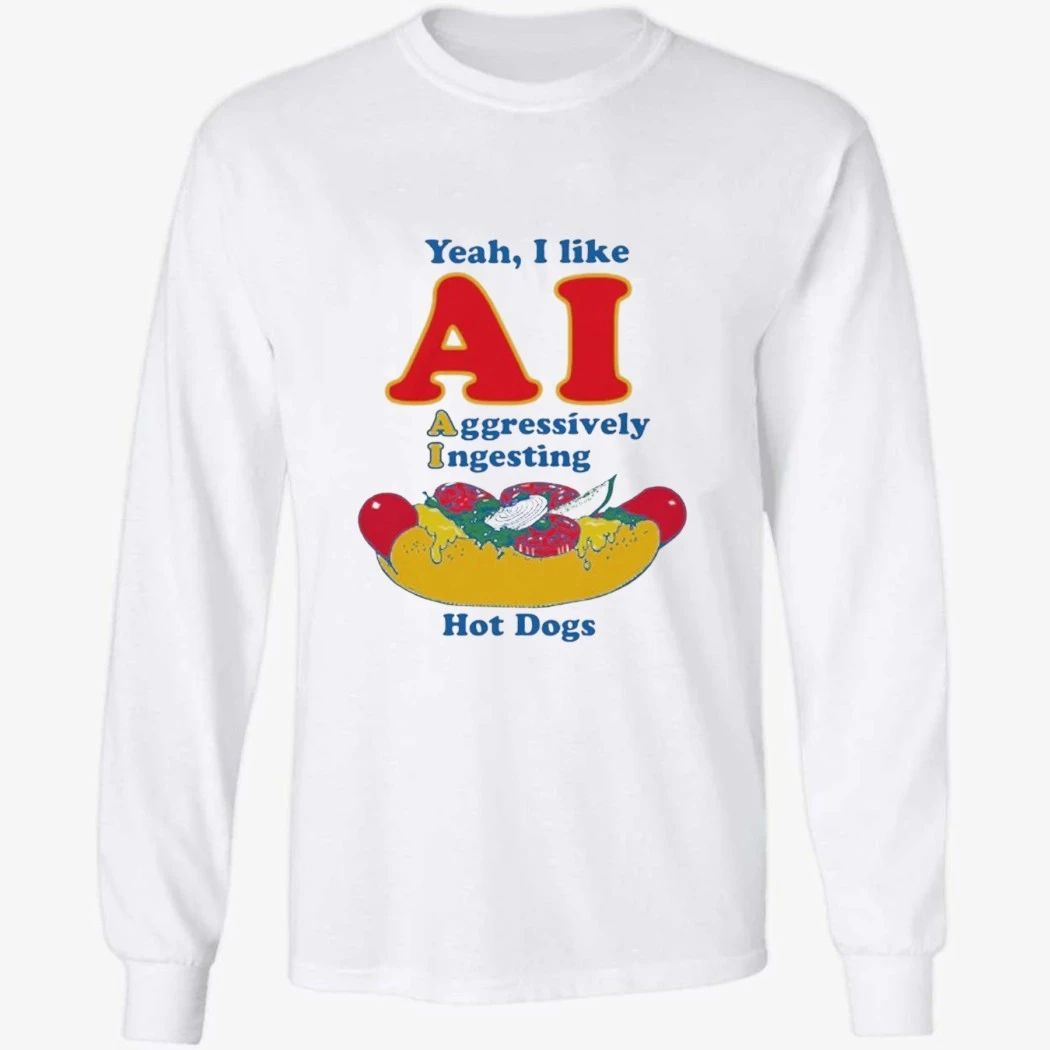 Yeah, I Like AI. Aggressively Ingesting Hot Dogs Shirt