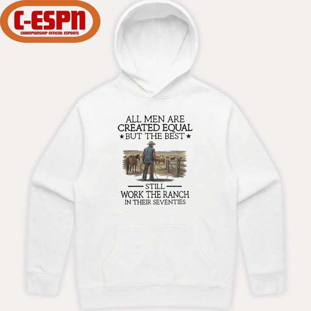 All Men Are Created Equal But The Best Still Work The Ranch In Their Seventies Shirt