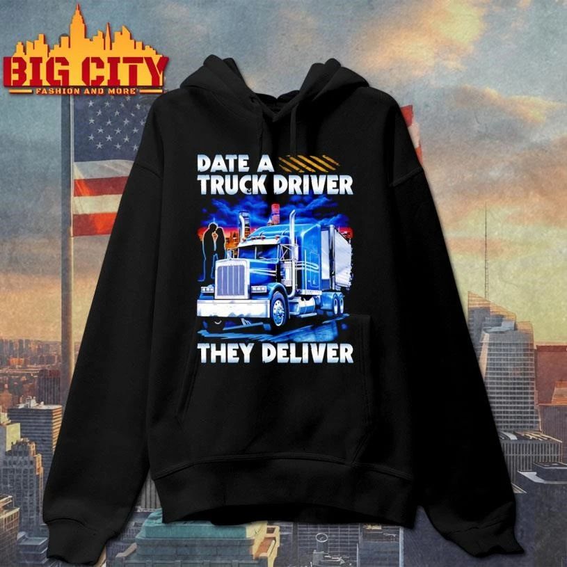 Date a Truck Driver They deliver Shirt