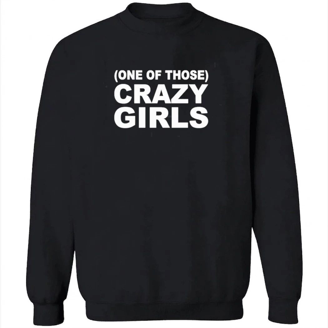 One Of Those Crazy Girls Shirt